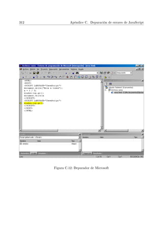 312 Apéndice C. Depuración de errores de JavaScript
Figura C.12: Depurador de Microsoft
 