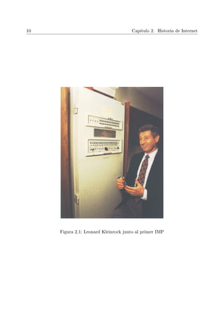 10 Capítulo 2. Historia de Internet
Figura 2.1: Leonard Kleinrock junto al primer IMP
 