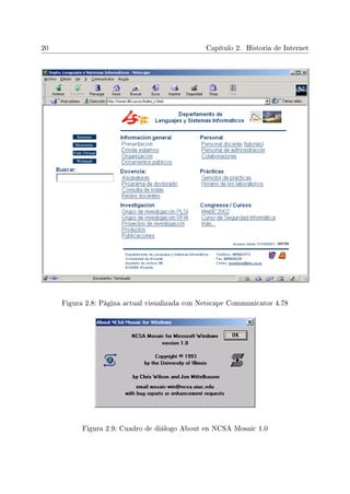 20 Capítulo 2. Historia de Internet
Figura 2.8: Página actual visualizada con Netscape Communicator 4.78
Figura 2.9: Cuadro de diálogo About en NCSA Mosaic 1.0
 