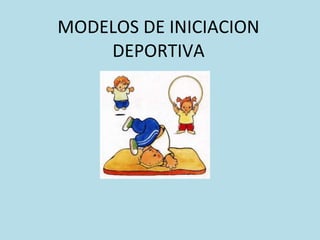 MODELOS DE INICIACION DEPORTIVA 
