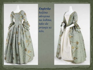 Engleska
haljina
ukrojena
na leđima,
tako da
prianja uz
telo,
 