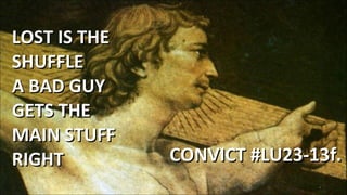 LOST IS THE SHUFFLE A BAD GUY GETS THE MAIN STUFF RIGHT CONVICT #LU23-13f.  We Salute You!  