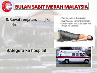8. Rawat renjatan,  jika ada. 9 . Segera ke hospital 