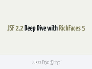 JSF 2.2 Deep Dive with RichFaces 5