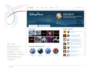 Pins are
equivalent of
Foursquare
badges – must
complete certain
milestones to
receive.


 ©2010
 