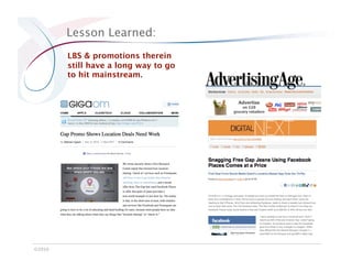 Lesson Learned:
         LBS & promotions therein
         still have a long way to go
         to hit mainstream.




©2010
 