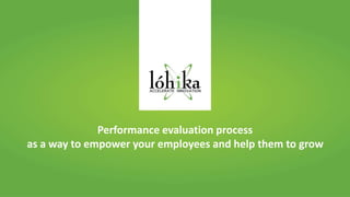 Presentation
Performance evaluation process
as a way to empower your employees and help them to grow
 