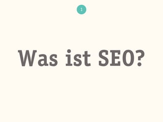 1
Was ist SEO?
 