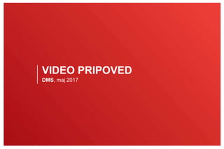 VIDEO PRIPOVED
DMS, maj 2017
 
