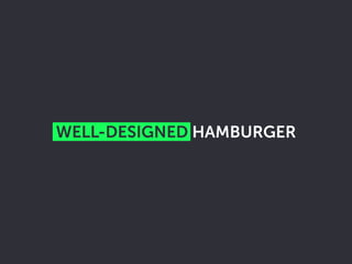 WELL-DESIGNED HAMBURGER
 