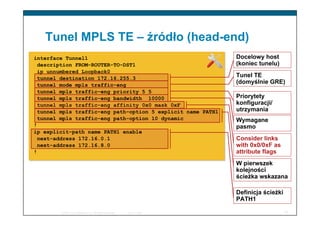 12© 2008 Cisco Systems, Inc. All rights reserved. Cisco Public
Tunel MPLS TE – źródło (head-end)
W pierwszek
kolejności
śc...