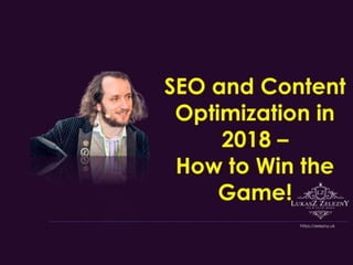 Lukasz Zelezny - Ungagged 2018 - SEO and Content Optimization in 2018 – How to Win the Game!