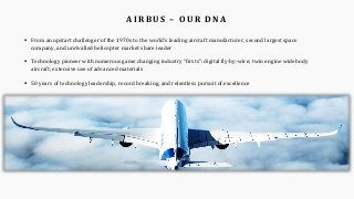 A I R B U S – O U R D N A
▪ From an upstart challenger of the 1970s to the world’s leading aircraft manufacturer, second l...