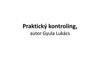 Praktický kontroling,
  autor Gyula Lukács
 