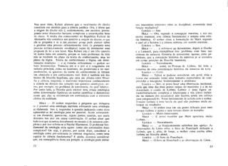 Nos anos vinte, Kelsen afirmou que o nascimento do direito
constituía um mistério para a ciência jurídica. Ora, é óbvio que
a origem do direito não é, evidentemente, um mistério, pressu-
pondo antes discussões bastante complexas e encarniçadas lutas
de classe. A média dos comerciantes na República Federal da
Alemanha não considera um mistério a origem do direito; o que
ela sc pergunta é se o seu pressure group pode exercer sobre
o governo uma pressão suficientemente forte (e portanto uma
pressão verdadeiramente ontológica) capaz de determinar uma
proposta de lei a seu favor. Mas Kelsen não é um tolo quando
vê nestes fatos um mistério, porque os reais problemas da vida
não se resolvem no plano da teoria do conhecimento, nem no
plano da lógica. Teoria do conhecimento e lógica, em deter-
minadas condições — e sc tratadas criticamente — podem ser
bons instrumentos. Tomadas em si e por si e coaguladas em
método principal, como no kantismo, no positivismo e no neo-
positivismo, as questões da teoria do conhecimento se tornam
um obstáculo a um conhecimento real. Este é também um dos
limites da filosofia hegeliana, que cava um abismo entre filoso-
fia e ciência, enquanto o marxismo impulsiona continuamente
a ciência na direção das soluções das questões ontológicas, co-
mo, por exemplo, no problema de astronomia, do qual falamos.
Por outro lado, a filosofia pode exercer uma crítica ontológica
sobre determinadas hipóteses ou teorias científicas e demonstrar
assim que elas se encontram em contradição com a estrutura
efetiva da realidade.
H O L Z — O senhor respondeu à pergunta que indagava
se é possível uma ontologia marxista esboçando uma ontologia
já elaborada. Isto é, respondeu à questão indicando como deva
apresentar-se tal ontologia para ser possível. Assim colocavam-
se em discussão, parece-me, alguns pontos centrais, aos quais
devemos nos ater em nossa conversação. O senhor disse que
tudo isso que acontece inicialmente no mundo é de natureza com-
plexa e por isso referiu-se a Nicolai Hartmann. O problema fun-
damental da ontologia seria agora: como são constituídos esses
complexos? Ou seja, é preciso, por assim dizer, considerar a
ontologia como pré-ordenada às ciências singulares, como uma
espécie de ciência fundamental? E ainda, devemos considerar
que, em conseqüência desta sua posição, a ontologia pode entrar
22
nos interstícios existentes entre as disciplinas, assumindo uma
função mediadora?
L U K Á C S — Sim.
H O L Z — Ora, segundo a concepção marxista, e isto me
parece essencial, esta ciência fundamental é sempre uma ciên-
cia histórica. O senhor citou a formulação de Marx segundo
a qual só a história é a ciência unitária, em sentido marxista. . .
L U K Á C S — Sim.
H O L Z — . . . e referiu-se ao darwinismo, depois a Goethe
e a Lamarck, para exemplificar este problema com base nas
ciências da natureza. Gostaria de acrescentar, apenas, entre pa-
rênteses, que a concepção histórica da natureza já se encontra
em certas posições da filosofia iluminista. . .
LUKÁCS — Naturalmente.
H O L Z — . . . assim, na Protegei de Leibniz, foi feita a
tentativa de uma consideração histórica da natureza da terra.
LUKÁCS — Certo.
H O L Z — Talvez se pudesse considerar, em geral, toda a
teoria das mônadas como uma tentativa especulativa de com-
preender e interpretai" historicamente o atomismo.
LUKÁCS — Sim; se posso fazer uma observação incidental,
creio que uma das mais graves culpas do marxismo é a de ter
descuidado o estudo de Leibniz. Leibniz é uma figura ex-
traordinariamente complexa e interessante e nós (devo incluir-
me no número dos pecadores) não fizemos ainda um esforço
para compreendê-lo. Estou inteiramente de acordo com o senhor.
Estudar Leibniz é uma tarefa da qual não podemos ainda an-
tecipar os resultados.
H O L Z — O senhor toca cm um ponto delicado para mim
porque Leibniz é agora o meu terreno direto de trabalho.
LUKÁCS — Muito interessante.
H O L Z — E posso recordar que Marx apreciava muito
Leibniz. . .
L U K Á C S — Naturalmente.
H O L Z — . . .je freqüentemente sublinhou este apreço. As
observações de Lênin sobre o livro de Feuerbach dedicado a
Leibniz, que é, aliás, de longe, a melhor coisa escrita sobre
Leibniz na filosofia alemã. . .
LUKÁCS — O livro de Feuerbach. . .
H O L Z — O livro dc Feuerbach e as observações de Lênin...
23
 