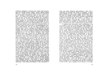 problemas ontológicos se colocam num sentido muito grosseiro.
Darei um exemplo bastante simples: quando alguém caminha
pela rua — mesmo que seja, no plano da teoria do conhecimen-
to, um obstinado neopositivista, capaz de negar toda a reali-
dade —• ao chegar a um cruzamento, deverá por força conven-
cer-se de que, se não parar, um automóvel real o atropelará,
realmente; não lhe será possível pensar que uma fórmula mate-
mática qualquer de sua existência estará subvertida pela fun-
ção matemática do carro ou pela sua representação da repre-
sentação do automóvel. Tomo deliberadamente um exemplo tão
simples para mostrar como na nossa vida as diversas formas dc
ser estão sempre unidas entre elas e o interrelacionamento cons-
titui o dado primário. Por isso, não posso considerar séria a
pergunta sobre o caráter sociológico ou ontológico de uma dada
categoria. Hoje entre nós tornou-se hábito representar qualquer
disciplina que encontrou cidadania acadêmica como uma esfera
autônoma do ser. Até um filósofo inteligente como Nicolai
Hartmann afirma que a psique deve ser alguma coisa autôno-
ma, de vez que a psicologia já há duzentos ou trezentos anos
constituiu-se como uma ciência particular, no âmbito das disci-
plinas universitárias. Ora, sou do parecer de que todas estas
coisas são historicamente mutáveis, e que, deste ponto de vista,
o ser e suas transformações são o fundamental. Na minha opi-
nião, é daqui que se deve começar e daqui comecei eu mesmo
na minha estética. Essa estética traz o título não de todo exato
de Eigenart des Ãsthetischen ([Especificidade do fato estético);
dever-se-ia dizer mais precisamente: posição do princípio esté-
tico no quadro da atividade espiritual do homem. Ora, as ativi-
dades espirituais do homem não são, por assim dizer, entidades
da alma, como imagina a filosofia acadêmica, porém formas
diversas sobre a base das quais os homens organizam cada uma
dc suas ações e reações ao mundo externo. Os homens dependem
sempre, de algum modo, destas formas, para a defesa e a cons-
trução de sua existência. Por exemplo; hoje, é quase certo que
os maravilhosos desenhos da idade da pedra, encontrados na
França meridional e na Espanha, eram na realidade prepara-
tivos mágicos para a caça; aqueles animais não eram pintados
com finalidades estéticas, e sim porque os homens daqueles
tempos acreditavam que uma boa representação de um animal
eqüivalesse a uma melhor possibilidade de caça. Esta pintura é,
12
então, uma reação utilitarista, ainda primitiva, à vida. Com a
socialização da sociedade este caráter se aprofunda. A repro-
dução imediata da vida é, pois, sempre condicionada. Quero
dar ainda um exemplo bastante simples. Vai-se a uma loja e
compra-se uma gravata ou seis lenços. Se tentar a representação
do processo necessário para que o senhor e os lenços se en-
contrem no mercado, então verá que se pode constituir um
quadro muito variado e complexo. Ora, eu acho que estes pro-
cessos não podem vir excluídos da compreensão da realidade.
Èstc c. o primeiro ponto sobre o qual me parece oportuno insistir.
O segundo ponto relaciona-se com a metodologia e em
certo sentido já nos leva a um nível muito mais avançado. A
ciência que progride tem de fato tendência a compreender cada
aspecto, cada maneira de manifestar-se da vida, nas mais altas
formas de sua objetivação c acredita que este seja o melhor
tipo de análise. Pense-se na teoria kantiana do conhecimento
que, por um lado, parte da matemática daquele tempo e da física
newtoniana como fundamento do conhecimento, e, por outro
lado, assume a escolha moral num alto nível de desenvol-
vimento como fundamento da prática. Ora, creio que não é
possível descer de uma forma mais alta a uma forma mais
baixa. Não se pode descer da forma newtoniana da análise,
da física newtoniana, às representações que permitem a um
caçador primitivo compreender, com base em certos rumores,
o grau de aproximação de um cervo ou de um cabrito. Do
mesmo modo, se tomo como ponto de partida o imperativo cate-
górico, não poderei compreender as ações simples e práticas do
homem na vida cotidiana. Creio, então, que o caminho que de-
vemos empreender, e com o qual já entramos de cheio nos pro-
blemas ontológicos, é o da pesquisa genética. Isto é: devemos
tentar pesquisar as relações nas suas formas fenomênicas iniciais
e ver em que condições estas formas fenomênicas podem tor-
nar-sc cada vez mais complexas e mediatizadas. Naturalmente,
em certo sentido, isto é desagradável para o cientista. De fato,
se considero o fator "ciência" devo perguntar-me: qual é a sua
origem? Em cada posição teleológica — e o trabalho é uma
posição teleológica — temos um momento no qual o homem
que trabalha, mesmo que se trate de um homem da idade da
pedra, pergunta-se se o instrumento com que lida é apropriado
ou não ao fim a que se propõe. Se me reporto a um tempo
13
 