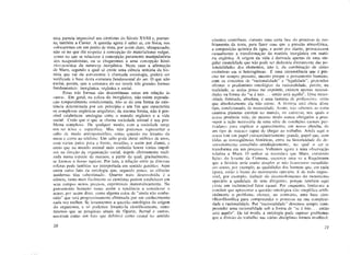 nica parecia impossível aos cientistas do Século XVIII e, portan-
to, também a Cuvier. A questão agora é saber se, em física, nos
colocaremos em um ponto de vista, por assim dizer, ultrapassado,
não só no que diz respeito à concepção do materialismo vulgar,
como no que se relacione à concepção puramente manipulatória
dos neopositivistas, ou se chegaremos a uma concepção histó-
rico-genética da natureza inorgânica. Neste caso a afirmação
de Marx, segundo a qual só existe uma ciência unitária da his-
tória que vai da astronomia à chamada sociologia, poderá ser
verificada à base desta estrutura fundamental do ser. O que não
exclui, porém, que a estrutura do ser revele três grandes formas
fundamentais: inorgânica, orgânica e social.
Estas três formas são descontínuas umas em relação às
outras. Em geral, na esfera do inorgânico, não existe reprodu-
ção temporatmente condicionada, não se dá esta forma de exis-
tência determinada por um princípio e um fim que caracteriza
os complexos orgânicos singulares; da mesma forma, não é pos-
sível estabelecer analogias entre o mundo orgânico e a vida
social. Creio que o que se chama sociedade animal é um pro-
blema complexo. De qualquer modo, com a sociedade surge
um ser novo e específico. Mas não podemos representar o
salto dc modo antropomórfico, como quando me levanto da
mesa c corro ao telefone. U m salto pode durar milhões de anos,
com vários pulos para a frente, recaídas, e assim por diante, e
creio que no mundo animal mais evoluído houve vários impul-
sos na direção da organização social, depois efetivamente reali-
zada numa espécie dc macaco, a partir da qual, gradualmente,
se formou o Jiomo sapiens. Por isso, a relação entre as diversas
esferas pode também ser interpretada em sentido genético. Aqui
entra outro fato da ontologia que, segundo penso, as ciências
modernas têm subestimado. Quanto mais desenvolvida é a
ciência, tanto mais facilmente os cientistas podem estabelecer em
seus campos nexos precisos, exprimíveis matematicamente. No
pensamento humano nasce assim a tendência a considerar o
acaso, por assim dizer, como alguma coisa dc "ainda não conhe-
cido" que será progressivamente eliminada por um conhecimento
cada vez melhor. Se levantarmos a questão ontológica da origem
do organismo, e só podemos levantá-la cientificamente, cons-
tatamos que as pesquisas atuais de Oparin, Bernal e outros,
mostram como um fato que definirei como casual no sentido
20
cósmico contribuiu, durante uma certa fase do processo dc res-
friamento da terra, para fazer com que a pressão atmosférica,
a composição química da água, e assim por diante, provocassem
casualmente a transformação da matéria inorgânica em maté-
ria orgânica. A origem da vida é derivada apenas de uma sin-
gular casualidade que não pode ser deduzida diretamente das po-
tencialidades dos elementos, isto é, da combinação de séries
evolutivas em si heterogêneas. É uma circunstância que é pre-
ciso ter sempre presente, mesmo porque o pensamento humano,
com os conceitos de "racionalidade" e "legalidade", pretendeu
afirmar o predomínio ontológico da racionalidade, porém, na
realidade, se assim posso me exprimir, existem apenas necessi-
dades na forma do "se é isto. . . então será aquilo". Uma neces-
sidade ilimitada, absoluta, é uma fantasia dc professores: creio
que absolutamente ela não existe. A história está cheia deste
tipo, condicionado, de necessidade. Assim, não sabemos ao certo
quantos planetas existem no mundo, no universo, nos quais o
acaso produziu vida; do mesmo modo somos obrigados a pres-
supor a ação necessária de uma série de condições casuais par-
ticulares para explicar o aparecimento, em nosso planeta, dc
um tipo dc macaco capaz dc chegar ao trabalho. Ainda aqui o
acaso tem um papel extraordinariamente grande, papel que, com
todas as conseqüências históricas, entra na historicidade do de-
senvolvimento concebido ontològicamentc, no qual o ser sc
transforma cm um processo. Voltemos agora a uma observação
relativa a Marx. O senhor se recordará que Marx, extraindo
lições do levante da Comuna, escreveu uma vz a Kugelmann
que a história seria muito simples se não houvessem casualida-
des como, por exemplo, as qualidades dos homens que, cm cada
época, estão à frente do movimento operário. B dc todo impos-
sível, por exemplo, deduzir do desenvolvimento do movimento
operário a qualidade de seus dirigentes, porque também aqui
existe um incliminável fator casual. Por enquanto, limito-me a
concluir que apresentar a questão ontológica não simplifica artifi-
cialmente o problema; oferece, ao contrário, uma base cien-
tífico-filosófica para compreender o processo na sua complexi-
dade e racionalidade. Por "racionalidade" devemos sempre com-
preender uma racionalidade sob a forma de "se é isto. . . então
será aquilo". De tal modo, a ontologia pode superar problemas
que a divisão do trabalho nas várias disciplinas tornou tnsolúvel.
21
 
