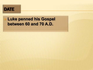 DATELuke penned his Gospel between 60 and 70 A.D.
