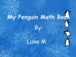 My Penguin Math Book By: Luke M. 