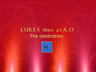 LUKES time at A.O The celebration 