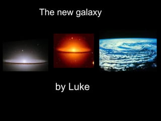 The new galaxy by Luke  