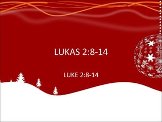 LUKAS 2:8-14 LUKE 2:8-14 