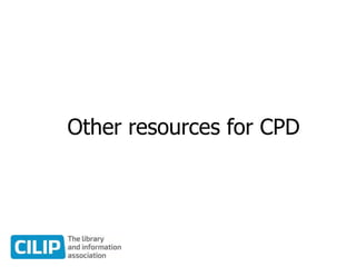 Other resources for CPD
 