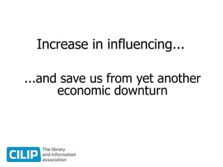 Increase in influencing...
...and save us from yet another
economic downturn
 