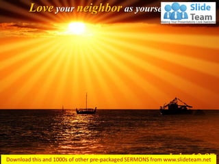 Love your neighbor as yourself…
Luke 10:27
 