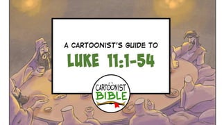 A Cartoonist's Guide to Luke 11:1-54