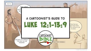 A Cartoonist's Guide to Luke 12:1-13:9