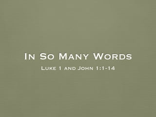 In So Many Words
Luke 1 and John 1:1-14
 