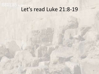 Luke 21, Times Of The Gentiles, Kingdom of God now, times of the Gentiles, wars and rumors of wars, not one stone,.key