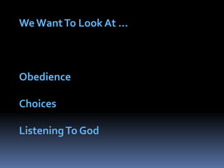We Want To Look At …ObedienceChoicesListening To God