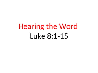 Hearing the Word
Luke 8:1-15
 