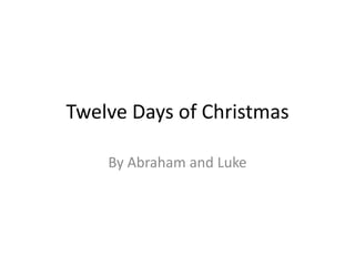 Twelve Days of Christmas By Abraham and Luke 