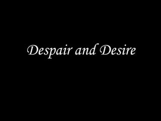 Despair and Desire 