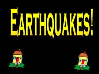 Earthquakes! 