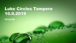 OHJELMA
Luke Circles Tampere
10.9.2019
 