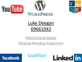 Luke Deegan
      69661042
    MN219 Social Media
Personal Branding Assignment
 