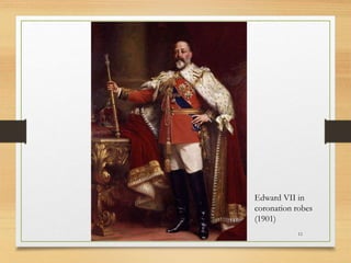 11
Edward VII in
coronation robes
(1901)
 