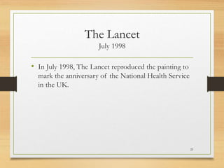 The Lancet
July 1998
• In July 1998, The Lancet reproduced the painting to
mark the anniversary of the National Health Service
in the UK.
25
 