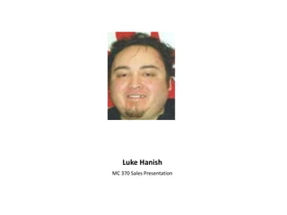 Luke Hanish MC 370 Sales Presentation 