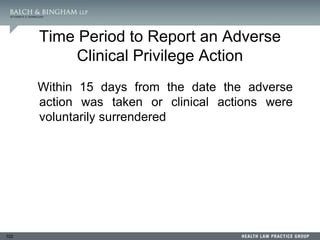 102
Within 15 days from the date the adverse
action was taken or clinical actions were
voluntarily surrendered
Time Period to Report an Adverse
Clinical Privilege Action
 