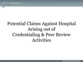 25
Potential Claims Against Hospital
Arising out of
Credentialing & Peer Review
Activities
 