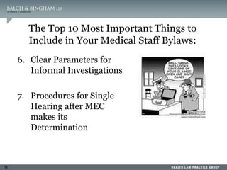 74
6. Clear Parameters for
Informal Investigations
7. Procedures for Single
Hearing after MEC
makes its
Determination
The Top 10 Most Important Things to
Include in Your Medical Staff Bylaws:
 