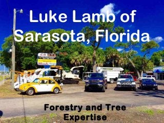 Luke Lamb of
Sarasota, Florida
Forestry and Tree
Expertise
 
