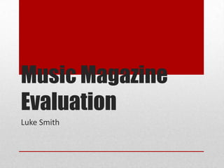 Music Magazine Evaluation Luke Smith 