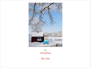 It's
Christmas

By Luke


 