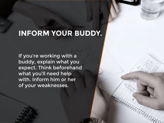 If you’re working with a
buddy, explain what you
expect. Think beforehand
what you’ll need help
with. Inform him or her
of...